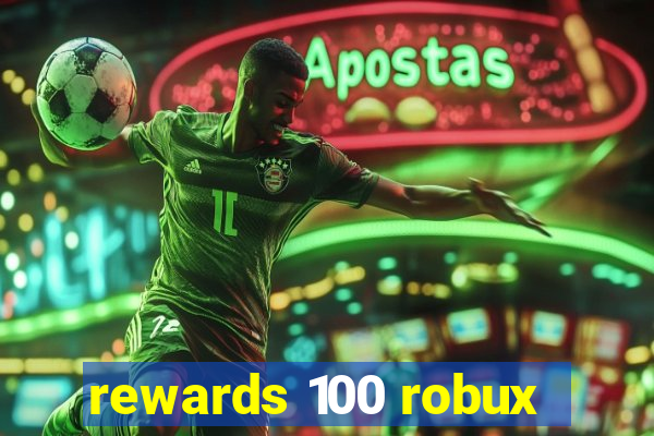 rewards 100 robux